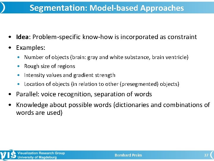 Segmentation: Model-based Approaches • Idea: Problem-specific know-how is incorporated as constraint • Examples: •