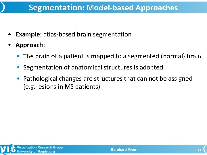 Segmentation: Model-based Approaches • Example: atlas-based brain segmentation • Approach: • The brain of