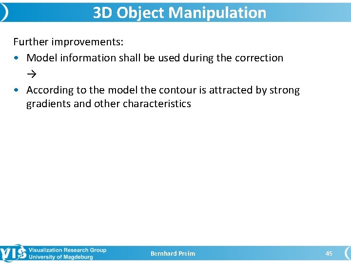 3 D Object Manipulation Further improvements: • Model information shall be used during the