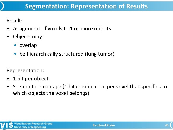 Segmentation: Representation of Results Result: • Assignment of voxels to 1 or more objects