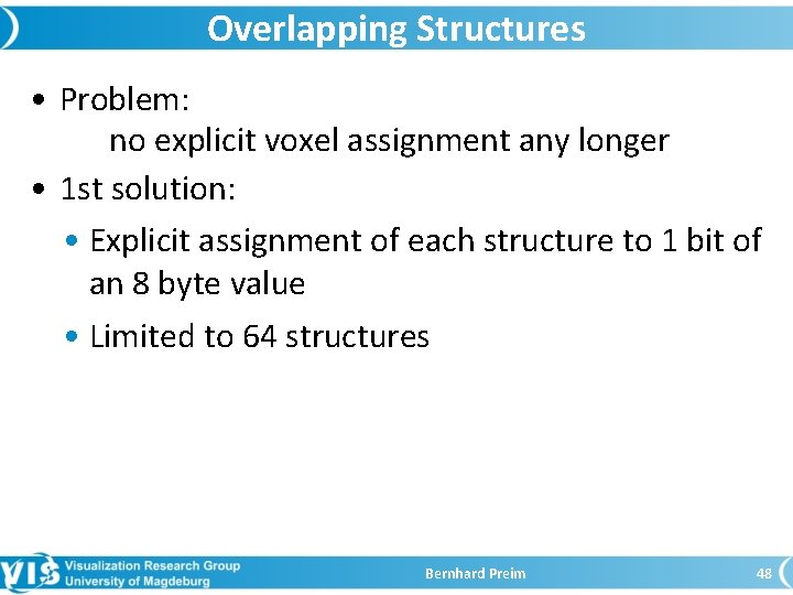 Overlapping Structures • Problem: no explicit voxel assignment any longer • 1 st solution: