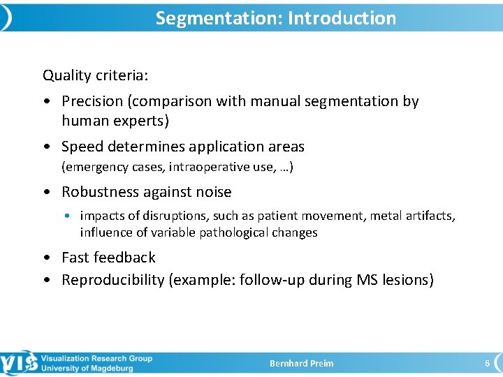 Segmentation: Introduction Quality criteria: • Precision (comparison with manual segmentation by human experts) •