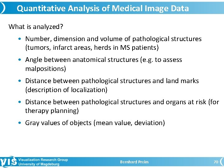 Quantitative Analysis of Medical Image Data What is analyzed? • Number, dimension and volume