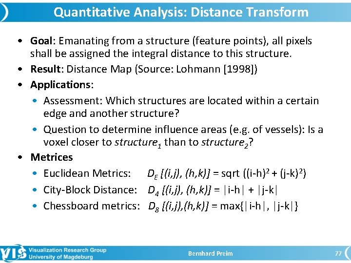 Quantitative Analysis: Distance Transform • Goal: Emanating from a structure (feature points), all pixels