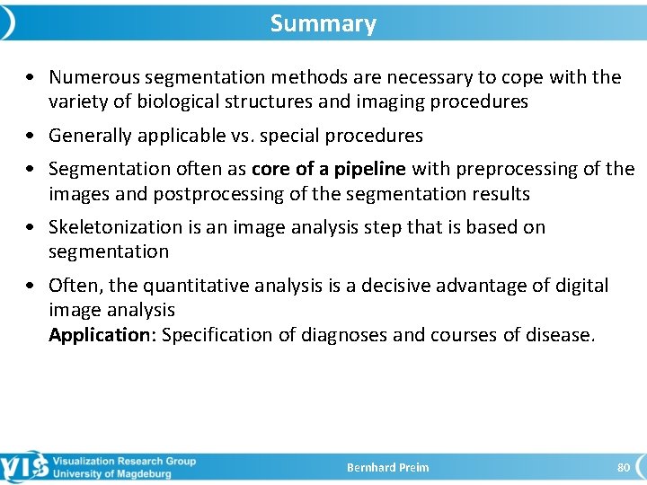 Summary • Numerous segmentation methods are necessary to cope with the variety of biological