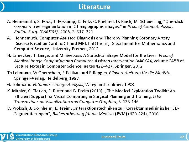 Literature A. Hennemuth, S. Bock, T. Boskamp, D. Fritz, C. Kuehnel, D. Rinck, M.