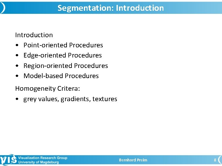 Segmentation: Introduction • Point-oriented Procedures • Edge-oriented Procedures • Region-oriented Procedures • Model-based Procedures