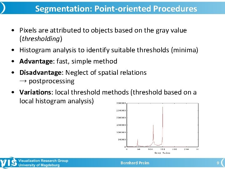 Segmentation: Point-oriented Procedures • Pixels are attributed to objects based on the gray value