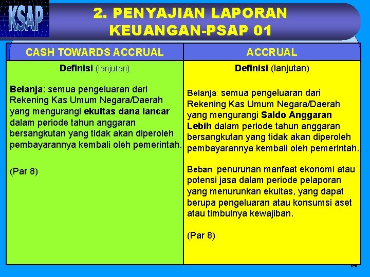 2. PENYAJIAN LAPORAN KEUANGAN-PSAP 01 CASH TOWARDS ACCRUAL Definisi (lanjutan) Belanja: semua pengeluaran dari