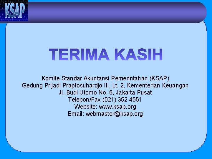 Komite Standar Akuntansi Pemerintahan (KSAP) Gedung Prijadi Praptosuhardjo III, Lt. 2, Kementerian Keuangan Jl.