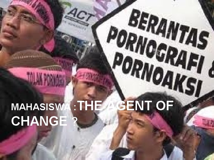 MAHASISWA : THE CHANGE ? AGENT OF 