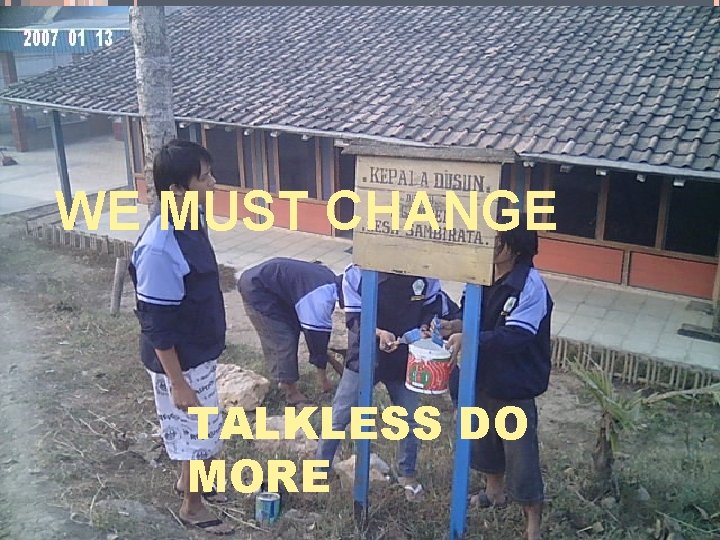 WE MUST CHANGE TALKLESS DO MORE 