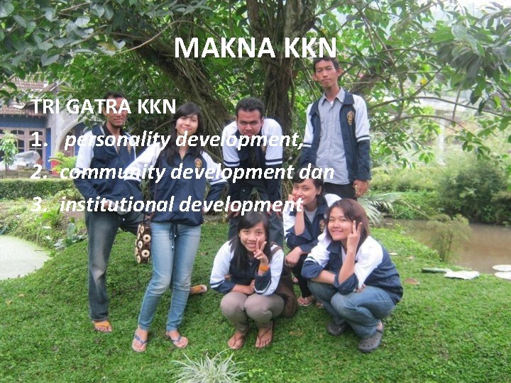 MAKNA KKN TRI GATRA KKN 1. personality development, 2. community development dan 3. institutional