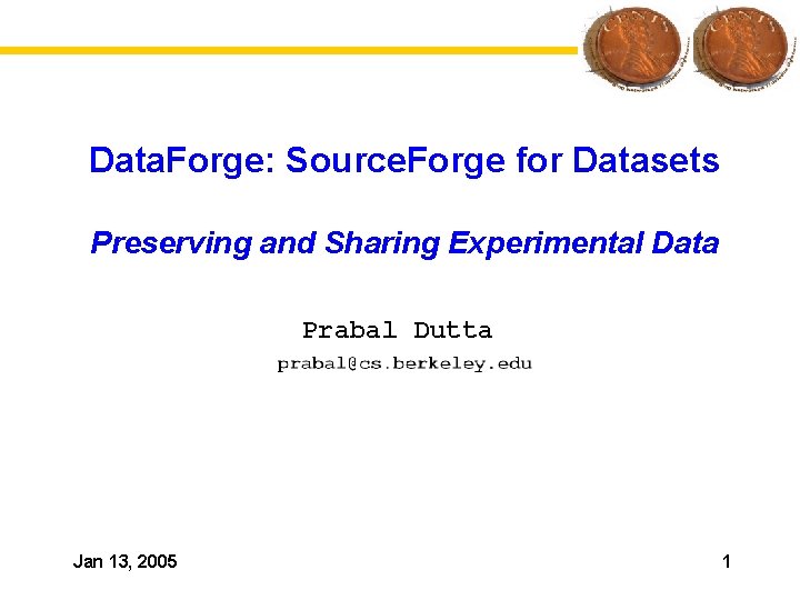 Data. Forge: Source. Forge for Datasets Preserving and Sharing Experimental Data Prabal Dutta Jan
