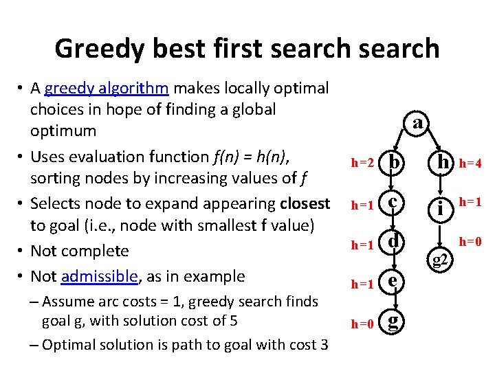 Greedy best first search • A greedy algorithm makes locally optimal choices in hope