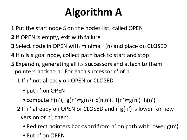 Algorithm A 1 Put the start node S on the nodes list, called OPEN