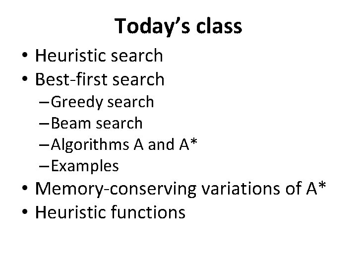 Today’s class • Heuristic search • Best-first search – Greedy search – Beam search