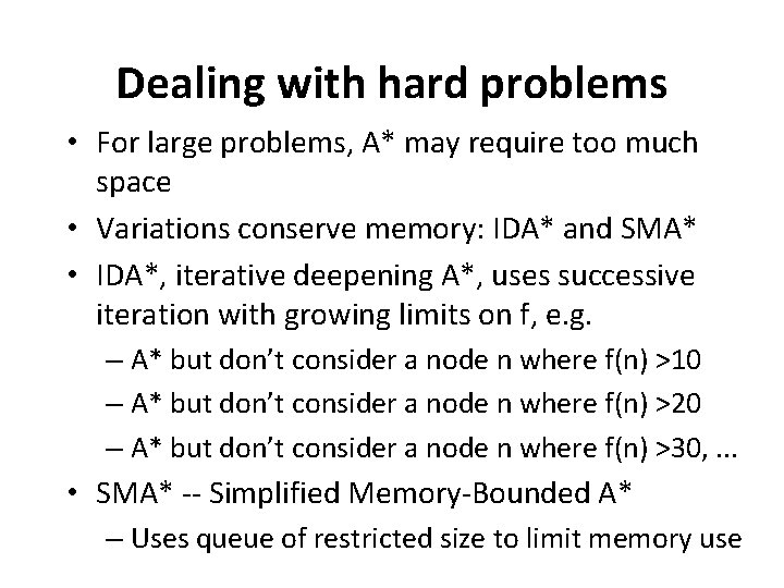 Dealing with hard problems • For large problems, A* may require too much space