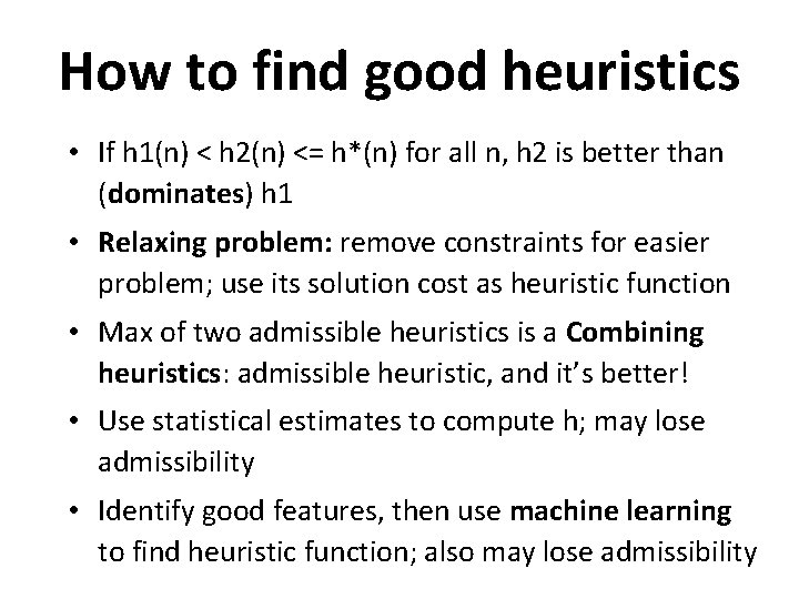 How to find good heuristics • If h 1(n) < h 2(n) <= h*(n)