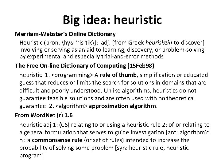 Big idea: heuristic Merriam-Webster's Online Dictionary Heuristic (pron. hyu-’ris-tik): adj. [from Greek heuriskein to