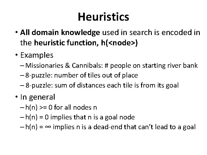 Heuristics • All domain knowledge used in search is encoded in the heuristic function,