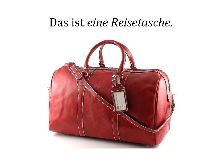 Das ist eine Reisetasche. 