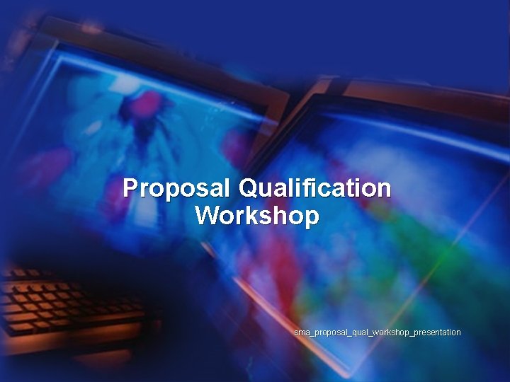 Proposal Qualification Workshop sma_proposal_qual_workshop_presentation 