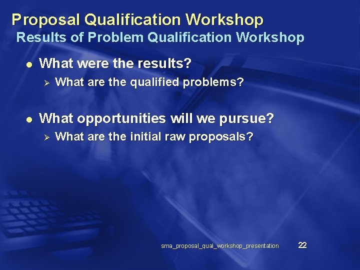 Proposal Qualification Workshop Results of Problem Qualification Workshop l What were the results? Ø