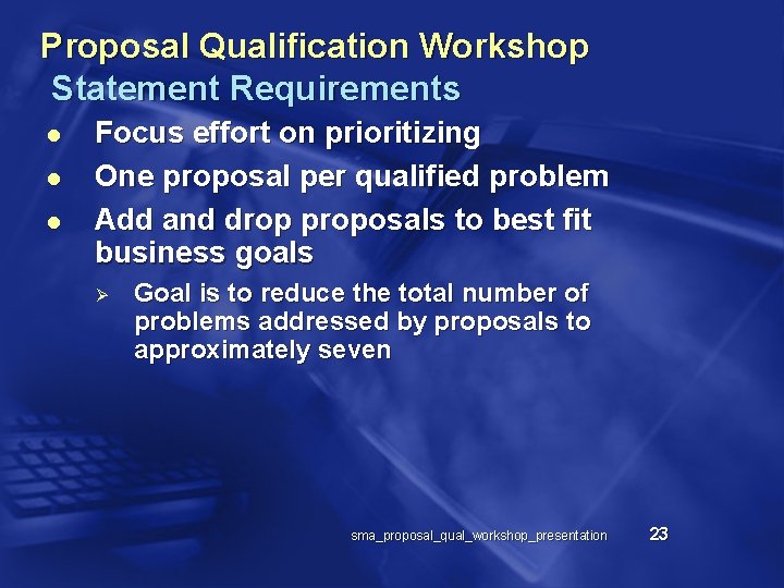 Proposal Qualification Workshop Statement Requirements l l l Focus effort on prioritizing One proposal