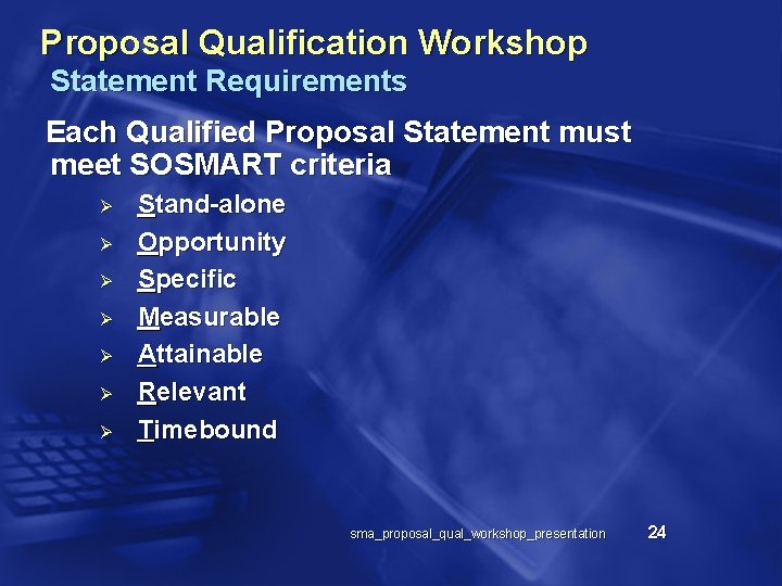 Proposal Qualification Workshop Statement Requirements Each Qualified Proposal Statement must meet SOSMART criteria Ø