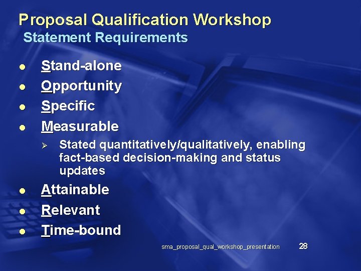 Proposal Qualification Workshop Statement Requirements l l Stand-alone Opportunity Specific Measurable Ø l l