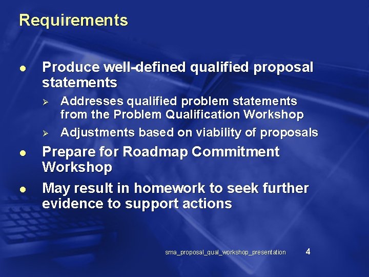 Requirements l Produce well-defined qualified proposal statements Ø Ø l l Addresses qualified problem
