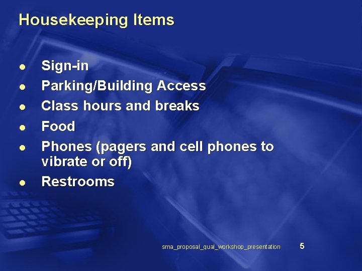 Housekeeping Items l l l Sign-in Parking/Building Access Class hours and breaks Food Phones