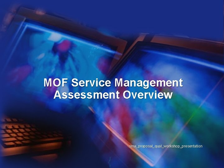 MOF Service Management Assessment Overview sma_proposal_qual_workshop_presentation 