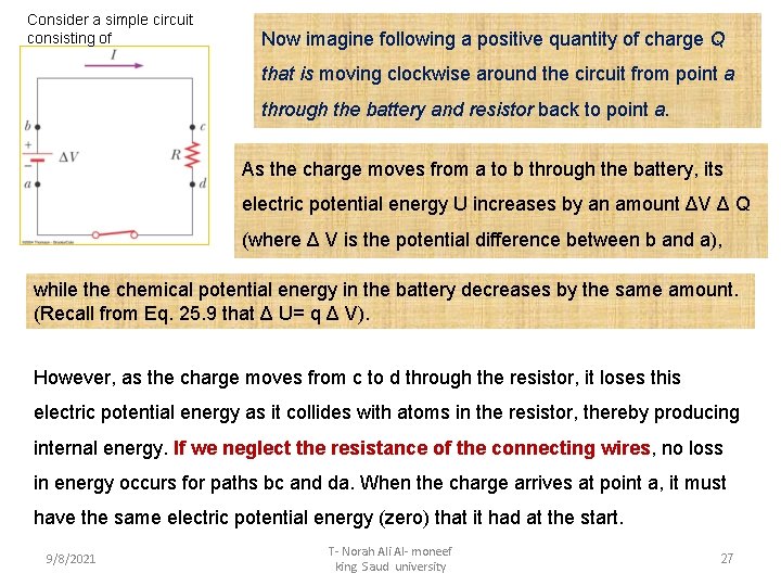 Consider a simple circuit consisting of Now imagine following a positive quantity of charge