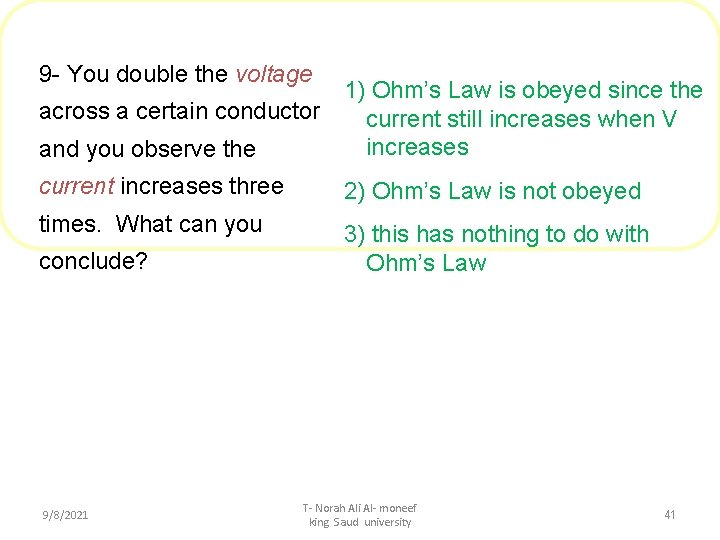 9 - You double the voltage 1) Ohm’s Law is obeyed since the across