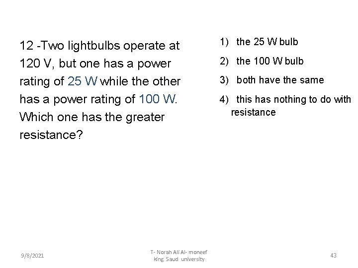 12 -Two lightbulbs operate at 120 V, but one has a power rating of