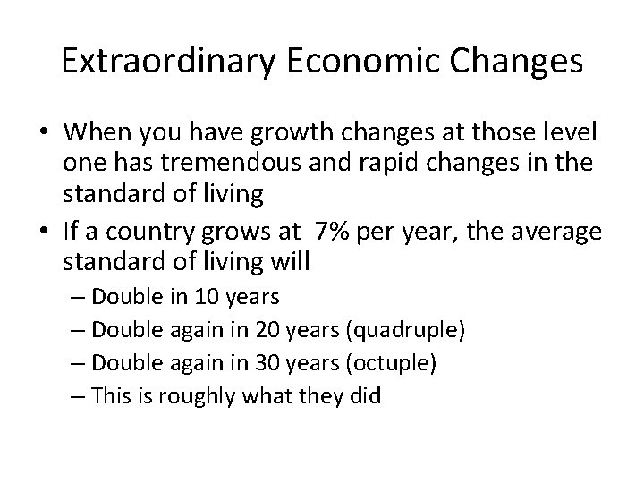 Extraordinary Economic Changes • When you have growth changes at those level one has