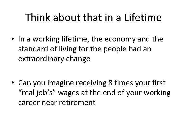 Think about that in a Lifetime • In a working lifetime, the economy and