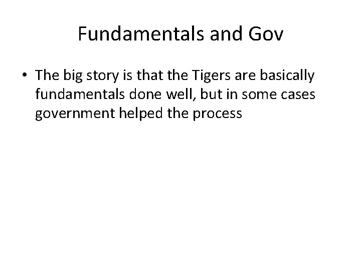 Fundamentals and Gov • The big story is that the Tigers are basically fundamentals