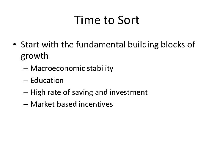 Time to Sort • Start with the fundamental building blocks of growth – Macroeconomic