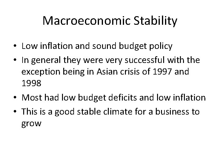 Macroeconomic Stability • Low inflation and sound budget policy • In general they were