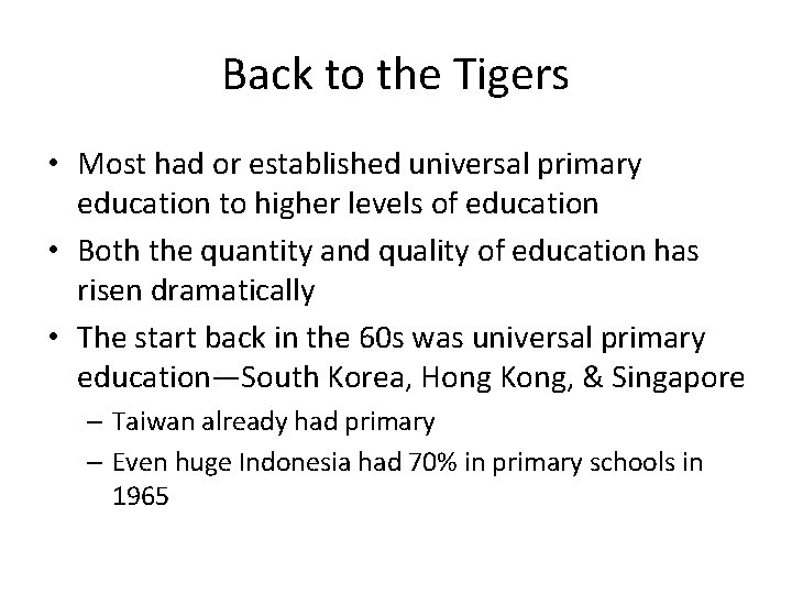 Back to the Tigers • Most had or established universal primary education to higher