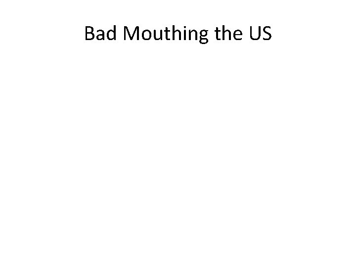 Bad Mouthing the US 