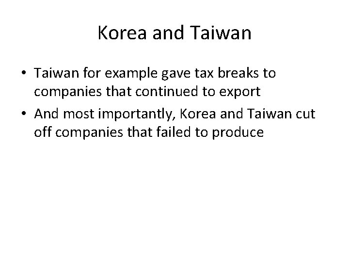 Korea and Taiwan • Taiwan for example gave tax breaks to companies that continued