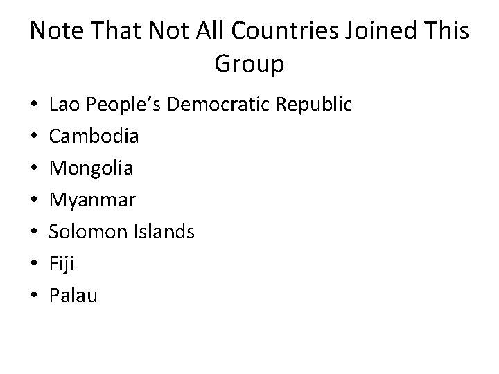Note That Not All Countries Joined This Group • • Lao People’s Democratic Republic