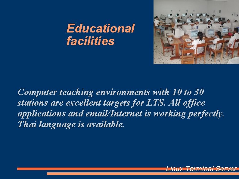 Educational facilities Computer teaching environments with 10 to 30 stations are excellent targets for
