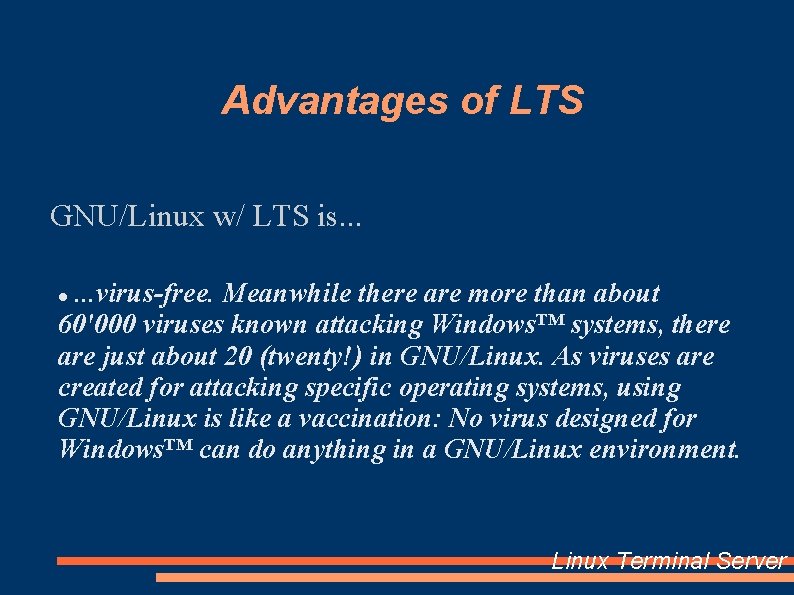 Advantages of LTS GNU/Linux w/ LTS is. . . virus-free. Meanwhile there are more