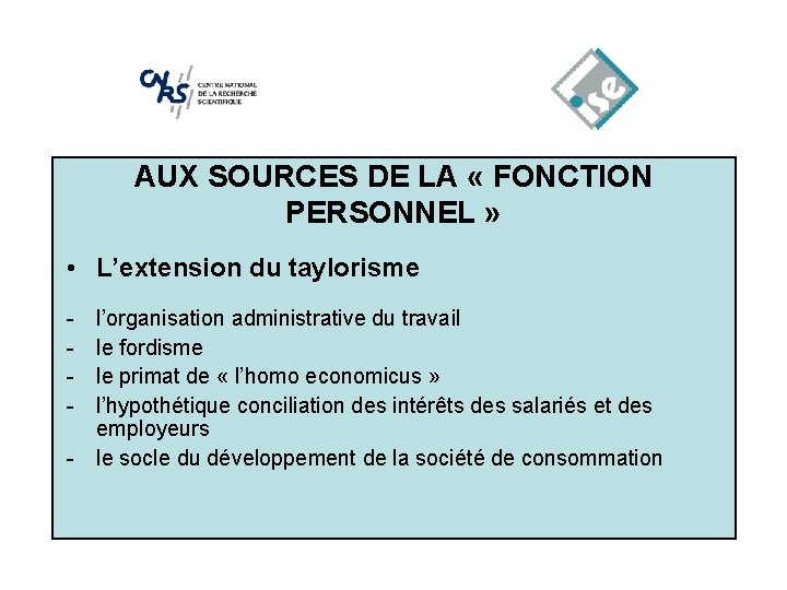 AUX SOURCES DE LA « FONCTION PERSONNEL » • L’extension du taylorisme - l’organisation