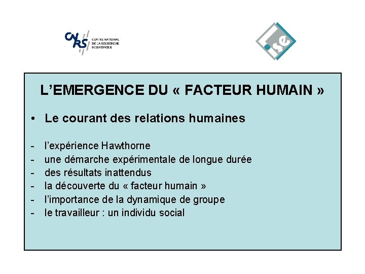 L’EMERGENCE DU « FACTEUR HUMAIN » • Le courant des relations humaines - l’expérience